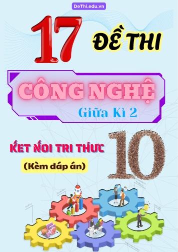 Tuyển tập 17 Đề thi Công nghệ Lớp 10 giữa Kì 2 - Bộ KNTT (Kèm đáp án)